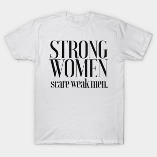 Strong Women Scare Weak Men T-Shirt